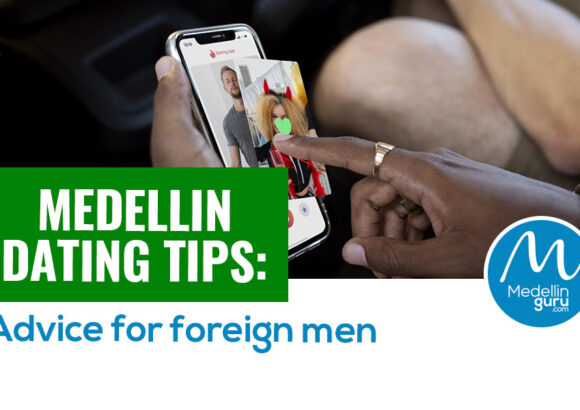 Medellín dating tips: Advice for foreign men