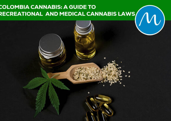 Colombia Cannabis: A Guide to Recreational and Medical Cannabis Laws – Update 2023