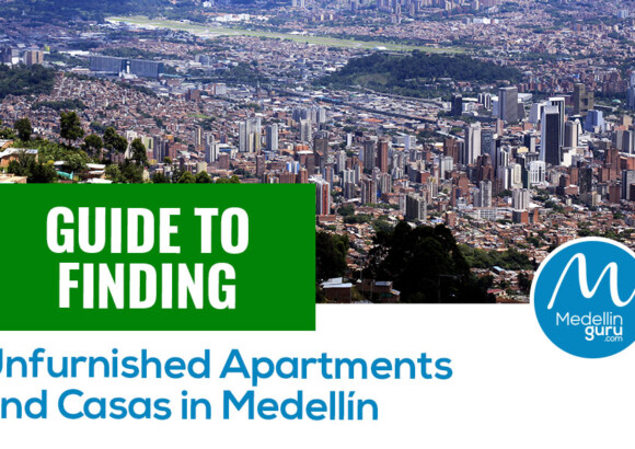 Guide to Finding Unfurnished Apartments and Casas in Medellín