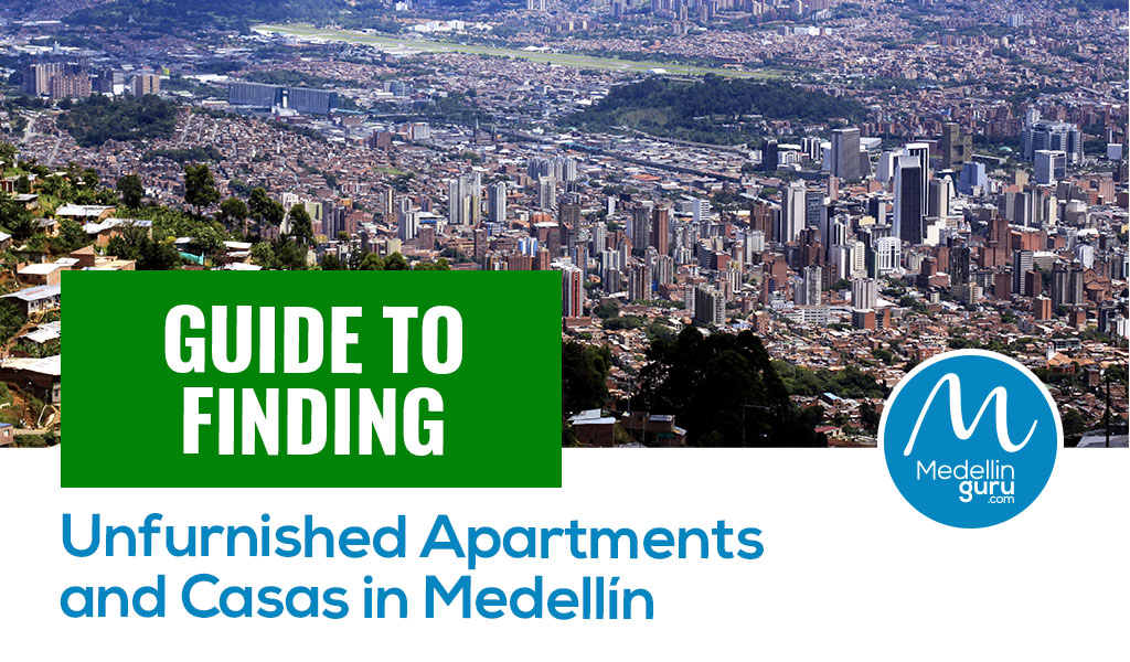 Guide to Finding Unfurnished Apartments and Casas in Medellín