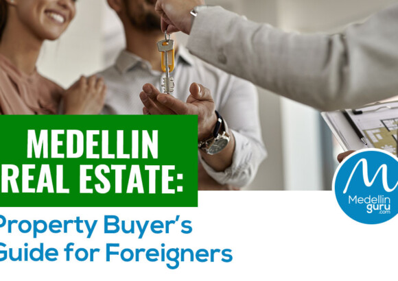 Medellin Real Estate: 2025 Property Buyer’s Guide for Foreigners