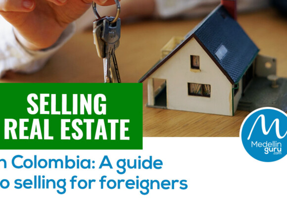 Selling Real Estate in Colombia: A Guide to Selling for Foreigners