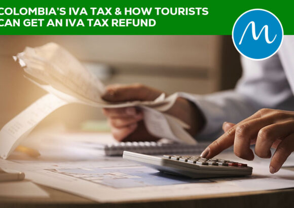 Colombia’s IVA Tax & How Tourists Can Get an IVA Tax Refund – Update 2024