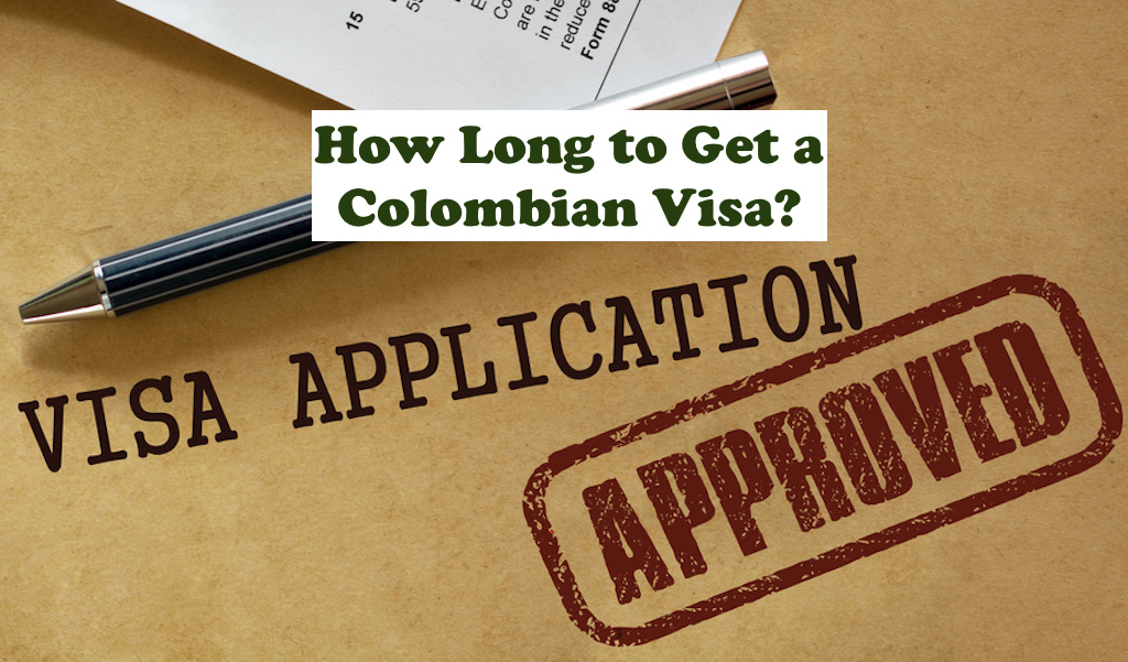 How Long to Get a Colombian Visa? Colombia Visa Processing Times