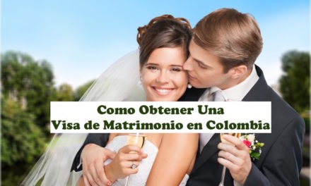 Cómo Obtener Una Visa de Matrimonio en Colombia – Actualización 2021