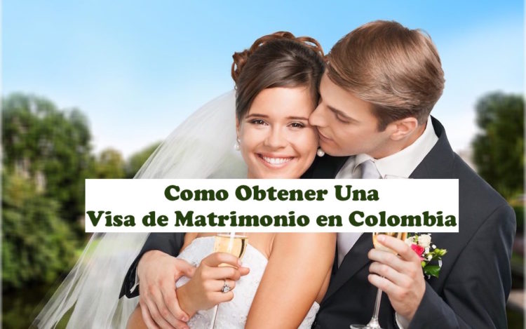 Cómo Obtener Una Visa De Matrimonio En Colombia Actualización 2021 9222