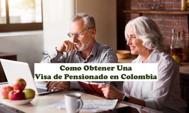 Cómo Obtener Una Visa de Pensionado en Colombia – Actualización 2022