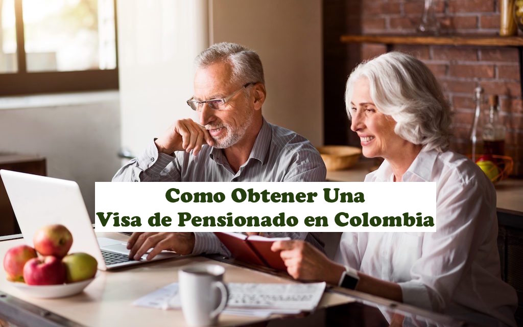 Cómo Obtener Una Visa de Pensionado en Colombia – Actualización 2022