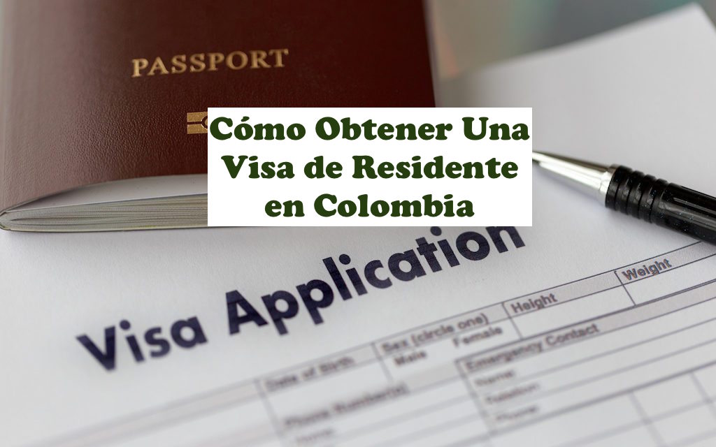 Cómo Obtener Una Visa de Residente en Colombia – Actualización 2021