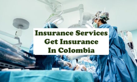 Insurance Service: Get Colombian Insurance From Our Insurance Agent