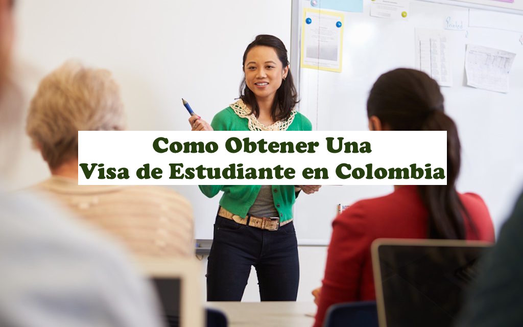 Cómo Obtener Una Visa de Estudiante en Colombia – Actualización 2021