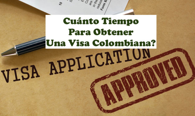 Cuánto Tiempo Para Obtener Una Visa Colombiana? Tiempos de Visas de Colombia