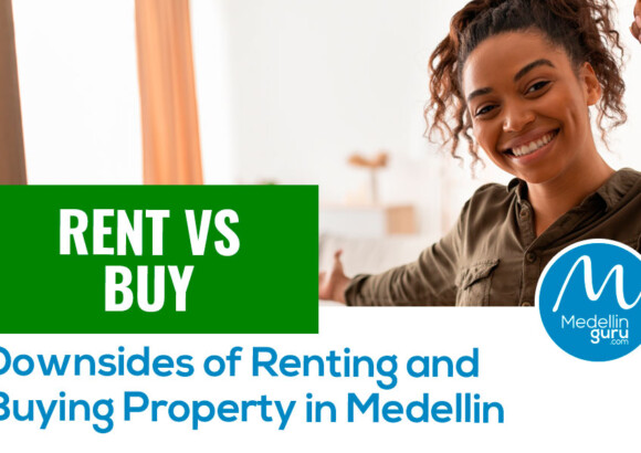 Rent vs Buy: Downsides of Renting and Buying Property in Medellín