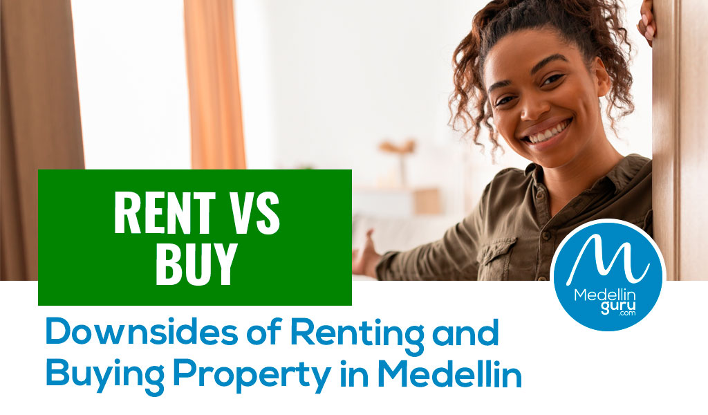 Rent vs Buy: Downsides of Renting and Buying Property in Medellín - Medellin Guru