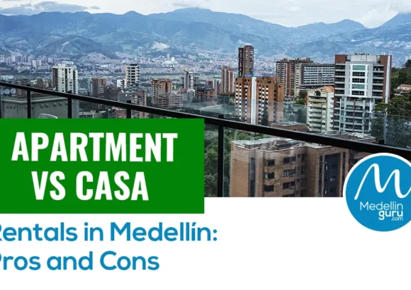 Apartment vs Casa (House) Rentals in Medellín: Pros and Cons