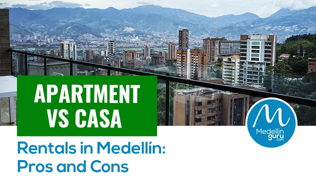 Apartment vs Casa House Rentals in Medellín Pros and Cons