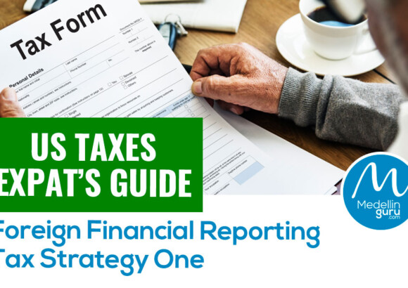 US Taxes Expat’s Guide: Foreign Financial Reporting -Tax Strategy One