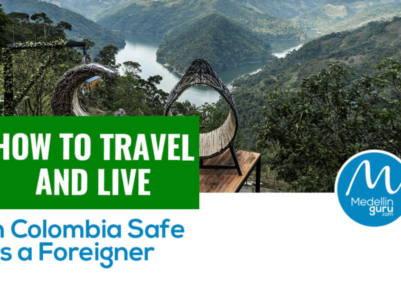 How to Travel and Live in Colombia Safe as a Foreigner