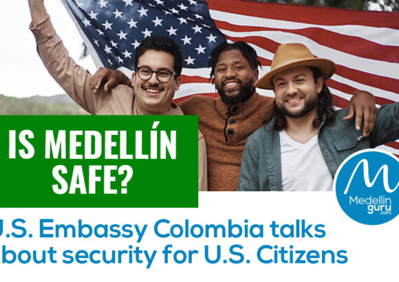 Is Medellin Safe? U.S. Embassy Colombia Talks About Security for U.S. Citizens