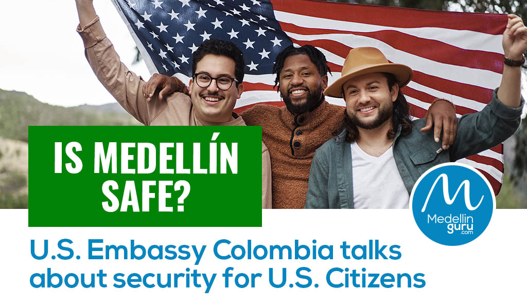 Is Medellin Safe US Embassy Colombia talks about security for US Citizens
