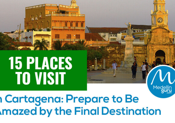 15 places to visit in Cartagena: Prepare to Be Amazed by the Final Destination